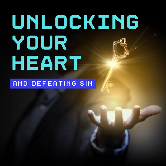 Unlocking Your Heart and Defeating Sin