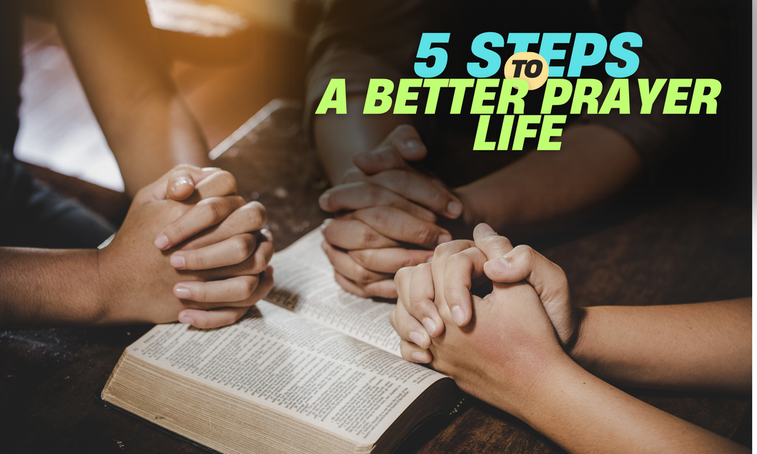 5 Steps to Strengthen Your Prayers